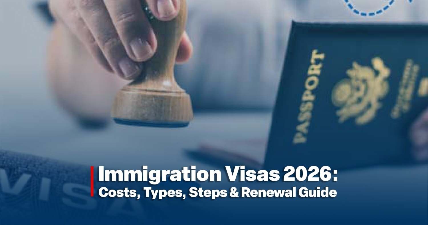 Immigration Visas 2026: Costs, Types, Steps & Renewal Guide